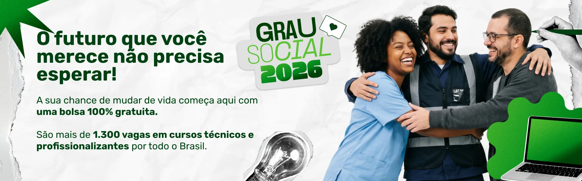 Grau Social 2026 — o futuro que você merece não precisa esperar. Mais de 1.300 vagas em cursos técnicos e profissionalizantes por todo o Brasil.